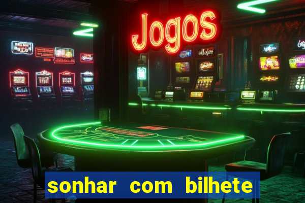 sonhar com bilhete de loteria